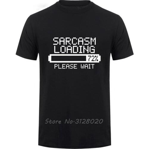 Sarcasm Loading T-SHIRT Sarcastic Joke Humour Him Game Geek Funny Birthday Gift For Men Short Sleeve O-Neck Cotton T Shirt