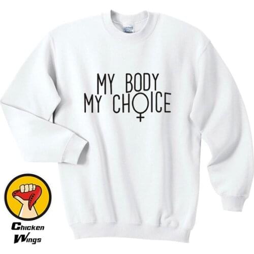 My Body My Choice Female Sweatshirt Womens Unisex Feminist Feminism Sweatshirt Feminist Sweatshirt Strength Girl Power Crewneck