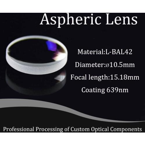 Aspheric Lens Diameter 10.5mm Focal Length 15.18mm Collimating Focus Lens Material L-BAL42 Wavelength 639nm Optical Glass