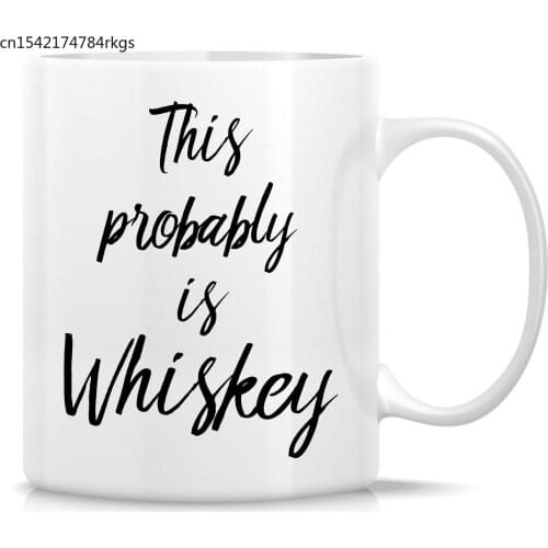 This Probably is Whiskey 11 Oz Ceramic Coffee Mugs - Funny, Sarcastic, Motivational, Inspirational birthday gifts