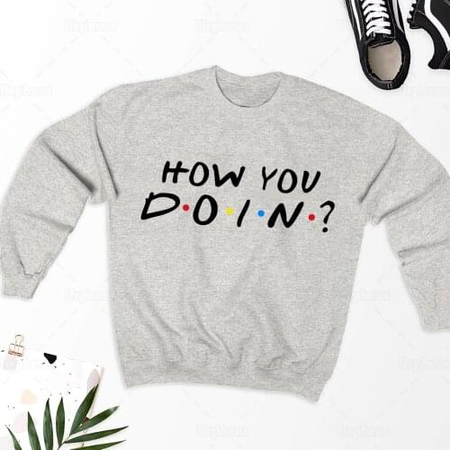How you doin crewneck sweatershirt friends tv show inspired hoodie joey how you doin funny sweatershirt