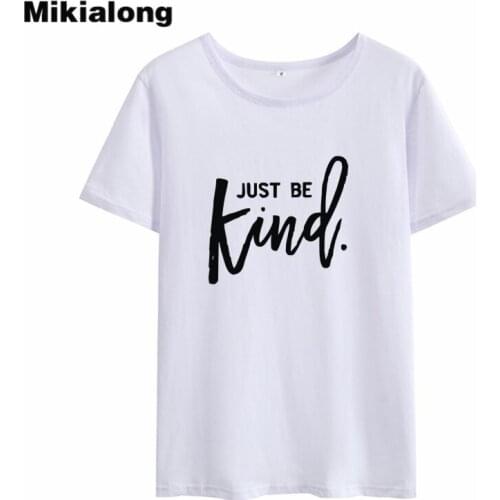 Mikialong JUST BE KIND Funny Tshirt Women Summer 2018 Streetwear Short Sleeve Harajuku T Shirt 100% Cotton Basic Poleras Mujer