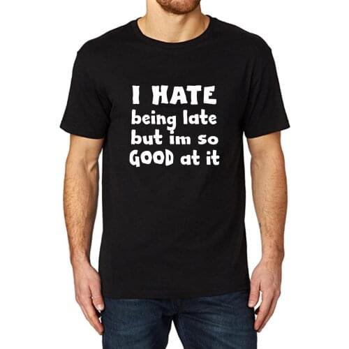 Lyprerazy I HATE BEING LATE BUT IM SO GOOD AT IT Funny Printed Men T-Shirt