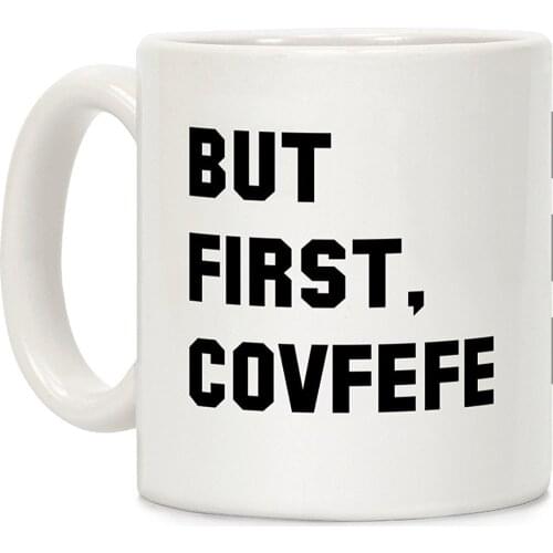 But first Covfefe White 11 Ounce Ceramic Coffee Mug
