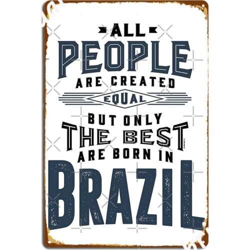 Born In Brazil Poster Metal Plaque Wall Decor Garage Club Custom Club Tin Sign Poster