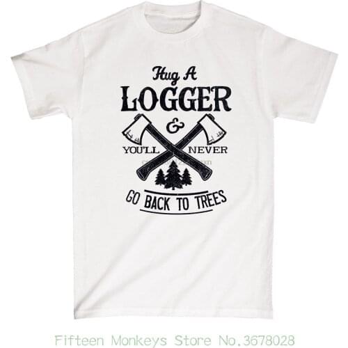 Summer Funny 100% Cotton Hug A Logger YouLl Never Go Back Lumberjack Trees Axes Campings - MenS T-Shirt 2019 Funny Tees