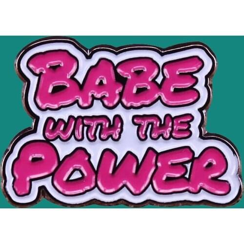 Babe With The Power Enamel Pins Brooch Collecting Alloy Lapel Badges Men Women Fashion Jewelry Gifts Adorn Backpack Collar Hat