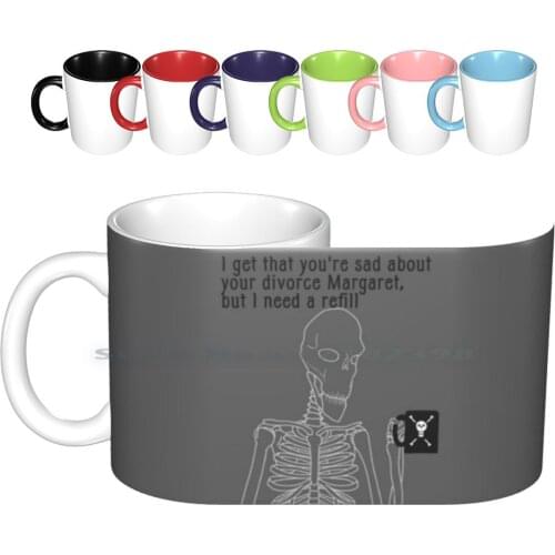 Can I Get A Refill , Margaret ? Ceramic Mugs Coffee Cups Milk Tea Mug Skeleton Caption Coffee Funny Joke Divorce Bones Original
