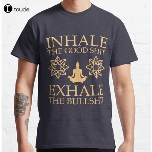 New Yoga: Inhale The Good Shit Classic T-Shirt Cotton Men Tee Shirt