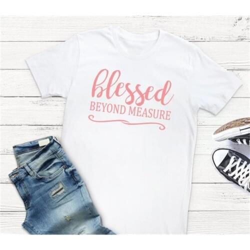 Blessed Beyond Measure T-shirt 90 women fashion tops cool girl style party bride tribe funny tees shirt TX5100