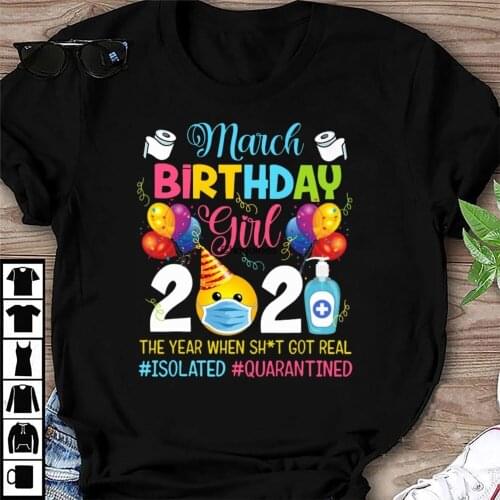March Birthday Girl 2020 The Year When Shit Got Real Isolated Quarantined Shirt