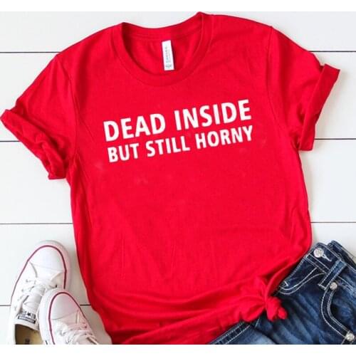 Ulzzang Cotton Tee Casual Short Regular T-shirt Drop Ship Dead Inside But Still Horny Woman Summer T-shirts Harajuku Soft Shirt