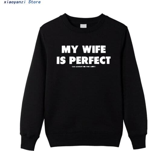 2020 men sweatshirts My Wife Is Perfect She Bought Me This winter autumn pullovers Casual hoodies Plus Size Printed sportwear