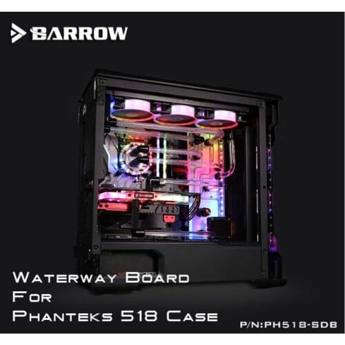 Barrow PH518-SDB, Waterway Boards For Phanteks 518 Case, for Intel CPU Water Block & Single / Dual GPU Buildings