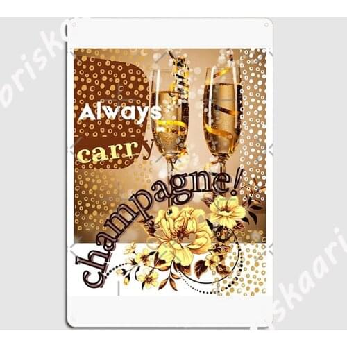 Always Carry Champagne Poster Metal Plaque Cinema Living Room Wall Customize Painting Décor Tin sign Poster