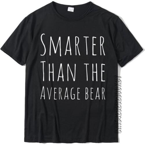 Funny Gift Smarter Than Average Bear T-Shirt Cotton T Shirt For Men Casual Tops T Shirt Graphic Comics