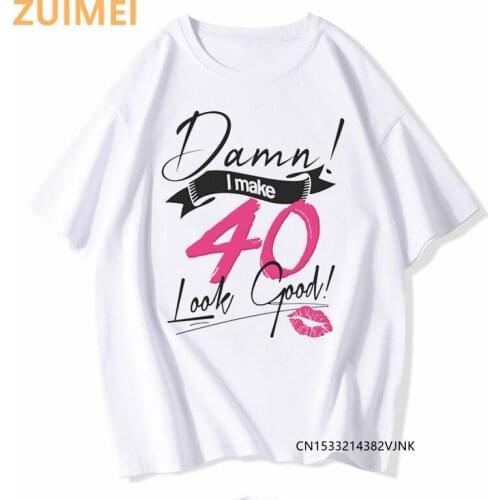Damn I Makes 40 Look Good Print Goth Harajuku Top Women T-shirt Casual ladies basic O-collar Short Sleeved Tshirt Girl,Drop Ship