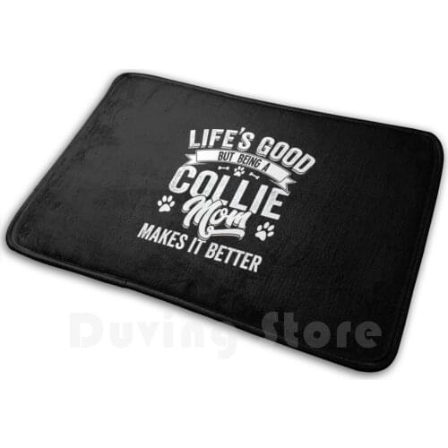 Collie Womens - Lifes Good But Being A Collie Mom Makes It Better Mat Rug Carpet Anti-Slip Floor Mats Bedroom Collie Mom Collie