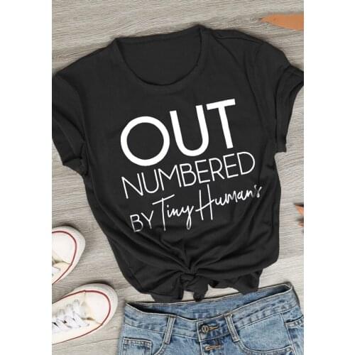 Summer O-Neck Cotton Short Sleeve Tee High Quality Out Numbered By Tiny Humans Letter Tumblr T-Shirt Ladies Stylish t shirt Tops