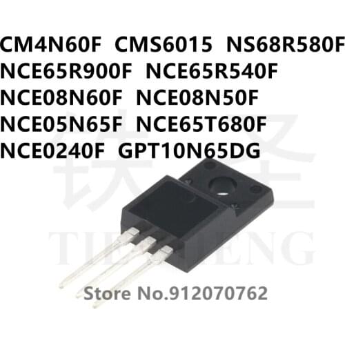 10PCS CM4N60F CMS6015 NS68R580F NCE65R900F NCE65R540F NCE08N60F NCE08N50F NCE05N65F NCE65T680F NCE0240F GPT10N65DG