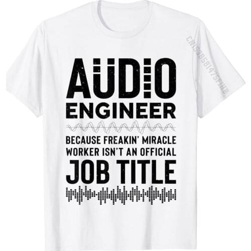 Audio Engineer Freakin' Miracle Worker Funny Sound Recording T-Shirt Cotton T Shirt For Men Casual Tops Tees Funny Party