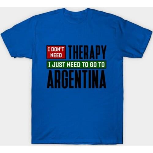 I Don't Need Therapy, I Just Need To Go To Argentina T-Shirt. Summer Cotton O-Neck Short Sleeve Mens T Shirt New S-3XL
