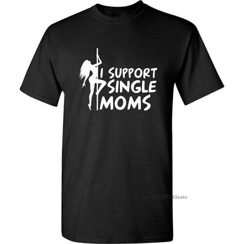 I Support Single Moms T-shirt Cool Men Tshirt Graphic Novelty Husband Funny T Shirt Family Gift Tops Cotton Tees