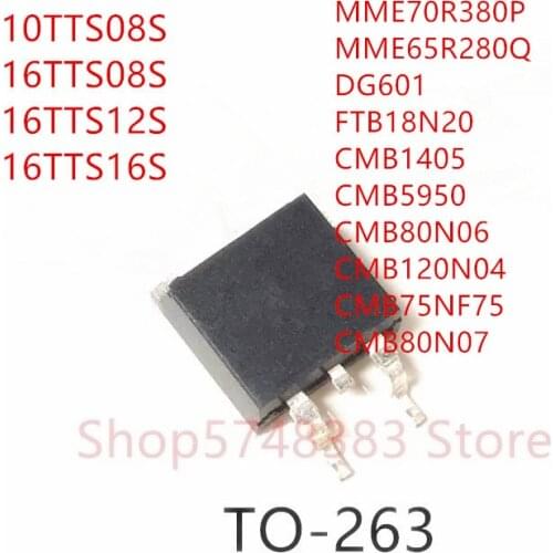 10PCS 10TTS08S 16TTS08S 16TTS12S 16TTS16S MME70R380P MME65R280Q DG601 FTB18N20 CMB1405 CMB5950 CMB80N06 CMB120N04 CMB80N07 TO263