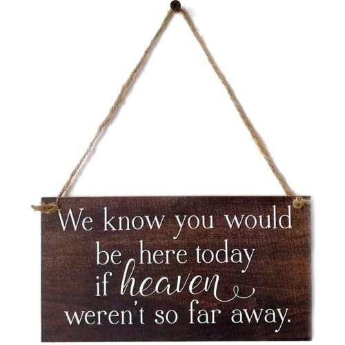 Handmade Rustic Wedding Remembrance Sign We Know You Would Be Here Today If Heaven Wasn't So Far Away Solid Memorial Wooden Sign