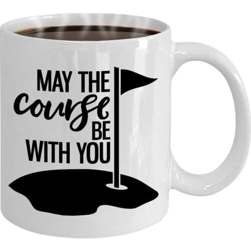 May the Course be With You Golf Coffee Mug (11 oz. white) - Best Humorous Gift for Golfers