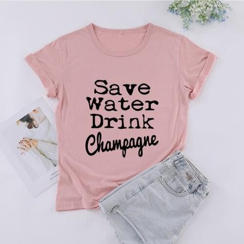 Save Water Drink Champagne fashion T-Shirts 100% cotton crewneck short sleeve top tees wine drinker funny t shirts for women