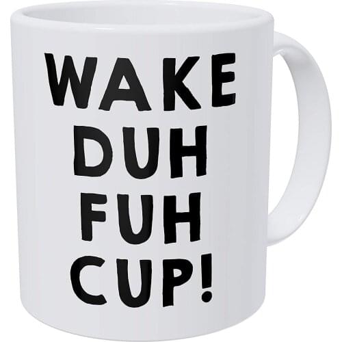Wake Up Duh Fuh Cup Early Morning Tired Monday 11 Ounces Funny Coffee Mug