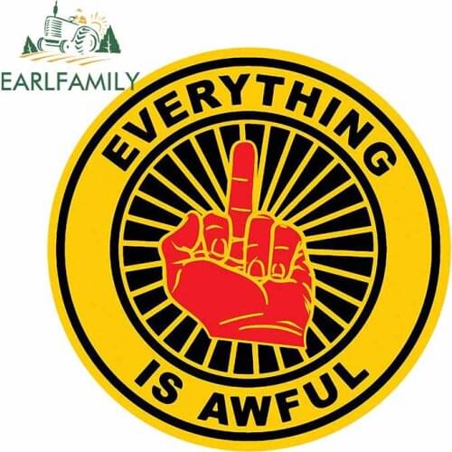 EARLFAMILY 13cm x 13cm Everything Is Awful Decal PVC Funny Vinyl Car Sticker Bumper Trunk Window Wall Stickers