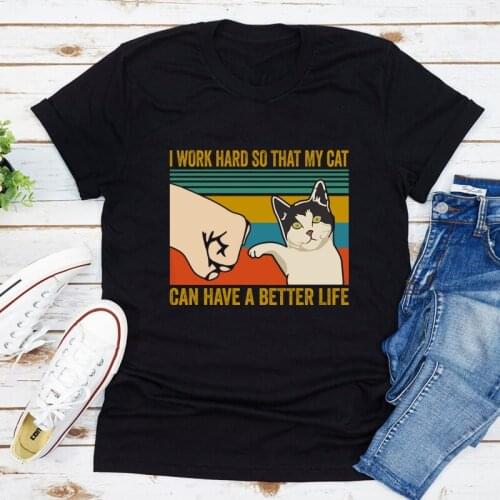 I Work Hard So That My Cat Can Have A Better Life Colored T-shirt Funny Cat Mom Gift Tshirt Tops