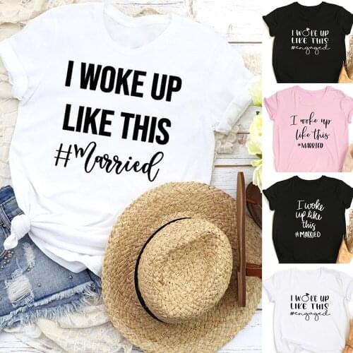 I Woke Up Like This Married Women Funny T-shirt Engagement Honeymoon Bride Party T Shirts Female Aesthetic Tees Ropa De Mujer