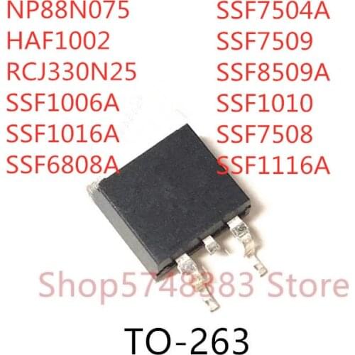 10PCS NP88N075 HAF1002 RCJ330N25 SSF1006A SSF1016A SSF6808A SSF7504A SSF7509 SSF8509 SSF1010 SSF7508 SSF1116A TO-263