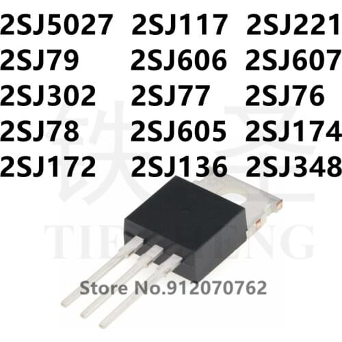 10PCS 2SJ5027 2SJ117 2SJ221 2SJ79 2SJ606 2SJ607 2SJ302 2SJ77 2SJ76 2SJ78 2SJ605 2SJ174 2SJ172 2SJ136 2SJ348 TO-220