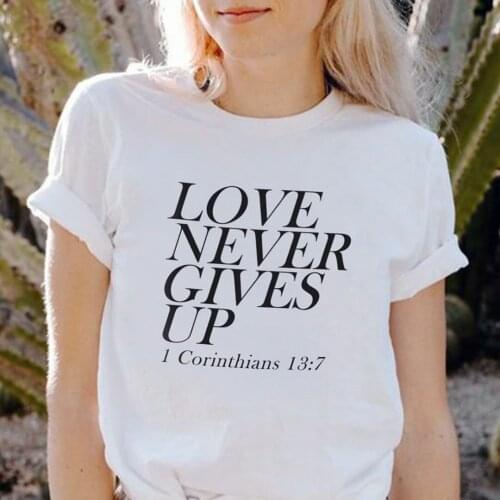 Love Never Gives Up Christian Jesus 100% Cotton T-shirt Women Fashion Funny Graphic Harajuku Shirt O Neck Short Sleeve Girl Tees