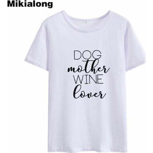 Mikialong DOG MOTHER WINE LOVER Summer Tshirt Women Top Casual Tumblr Tee Shirt Femme High Quality Pure Cotton Camiseta Feminina