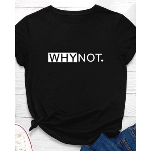 Why Not Letter Print Women T Shirt Short Sleeve O Neck Loose Women Tshirt Ladies Tee Shirt Tops Clothes Camisetas Mujer