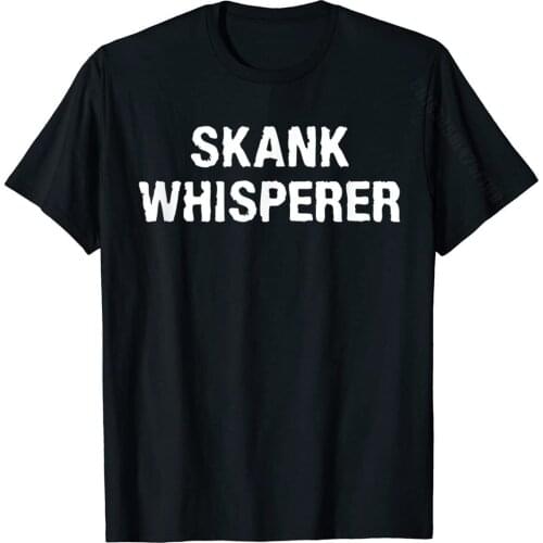 Skank Whisperer Funny Offensive Adult Humor Novelty TShirt Tops Shirts New Design Comfortable Cotton Men Tshirts Slim Fit