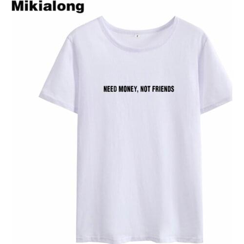 Mikialong Need Money Not Friends Harajuku Womens T-shirts Summer Cotton Tshirt Women Tumblr Printed White T Shirt Women Tops