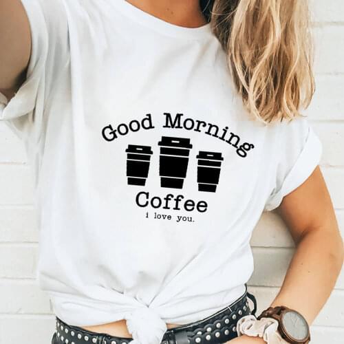 Good Morning Coffee 100%Cotton Printed Womens Tshirts Coffee Lover O-Neck Pullover Short Sleeve Top Coffee Lover Gift Tees