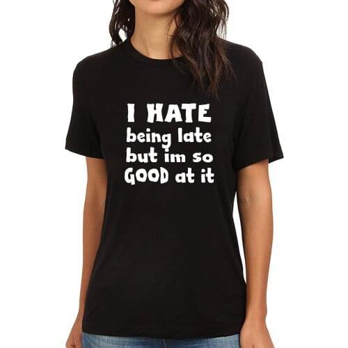 Lyprerazy I HATE BEING LATE BUT IM SO GOOD AT IT Funny Printed Women T-Shirt