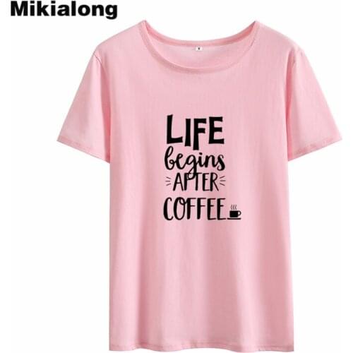 Mikialong Life Begins After Coffee Tee Shirt Femme Summer Harajuku T-shirt Women Cotton Women Tshirt Printed Camisetas Mujer