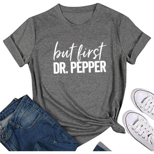 But First Dr Pepper Letter Print Women T-shirt Cute Graphic Tees Short Sleeve Casual Tshirt Harajuku Summer Beach Female T shirt