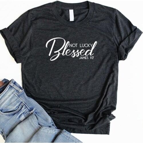 Not Lucky Blessed Women Tshirt Aesthetic Christ Jesus Female Clothing Fashion Cotton Plus Size Shirt O Neck Short Sleeve Top Tee