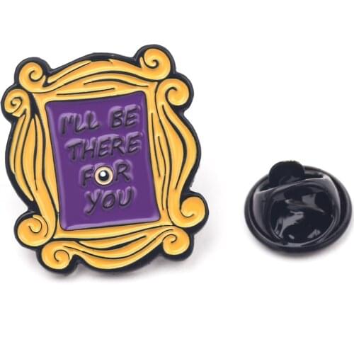New I'LL BE THERE FOR YOU Letter Brooch TV "Friend" Enamel Pins Women Men Lapel Pin Backpack Bags Hat Badge Gifts