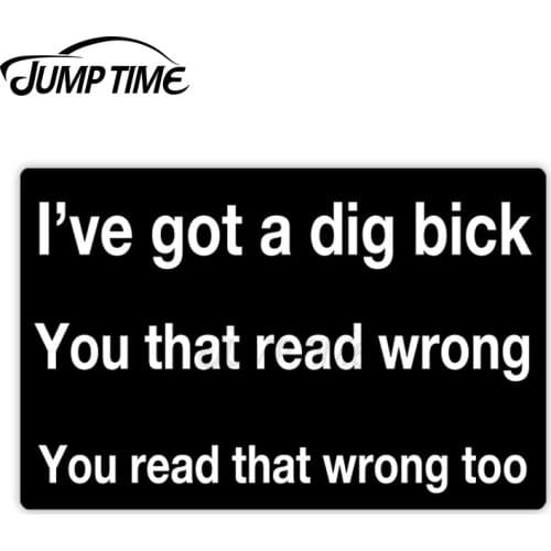 Jump Time 13cm x 8cm Car Sticker I've Got A Dig Decals Personality Wiper Computer Windshield Waterproof Vinyl Car Accessories