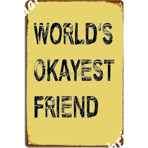 World S Okayest Friend Metal Sign Plaques Club Home Printing Living Room Tin Sign Poster